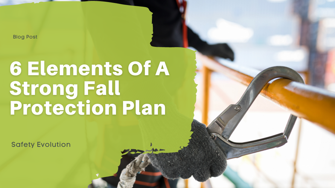 6 Elements Of A Strong Fall Protection Plan 6 Elements Of A Strong Fall Protection Plan